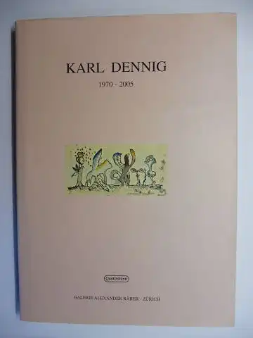 Räber, Alexander, Floriano De Santi (Einleitung) Karl Dennig u. a: KARL DENNIG 1970-2005. BILDER GRAFIK SKULPTUREN TEPPICHE KERAMIK SCHMUCK MÖBEL *. 