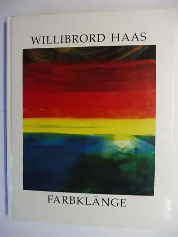 Wiegand (Hrsg.), Volker und Willibrord Haas *: WILLIBRORD HAAS - FARBKLÄNGE. Die Farbradierungen von 1973-1991. + AUTOGRAPH *. 