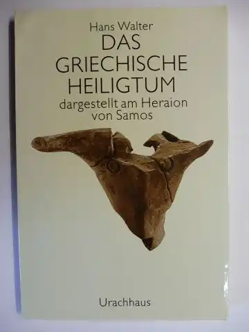 Walter, Hans: DAS GRIECHISCHE HEILIGTUM dargestellt am Heraion von Samos. 