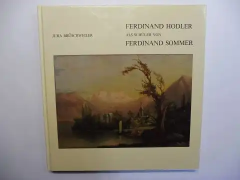 Brüschweiler, Jura: FERDINAND HODLER als Schüler von FERDINAND SOMMER *. Ausstellung in Steffisburg, Martigny u. Lugano September 1983 - Mai 1984 (mit kl. Text Francais/Italiano). 