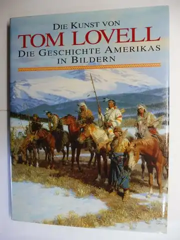 Hedgpeth, Don und Walt Reed: DIE KUNST VON TOM LOVELL - DIE GESCHICHTE AMERIKAS IN BILDERN *.