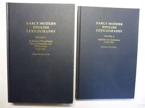 Schäfer *, Jürgen: EARLY MODERN ENGLISH LEXICOGRAPHY. VOLUME I A Survey of Monolingual Printed Glossaries and Dictionaries 1475-1640 / VOLUME II Additions and Corrections to the OED. 2 Volumes / 2 Bände. 