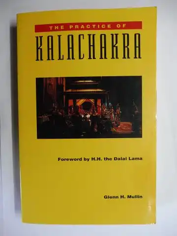 Mullin, Glenn H. and H. H. the Dalai Lama (Foreword): THE PRACTICE OF KALACHAKRA. Including translations of important texts on the Kalachakra Tantra. 
