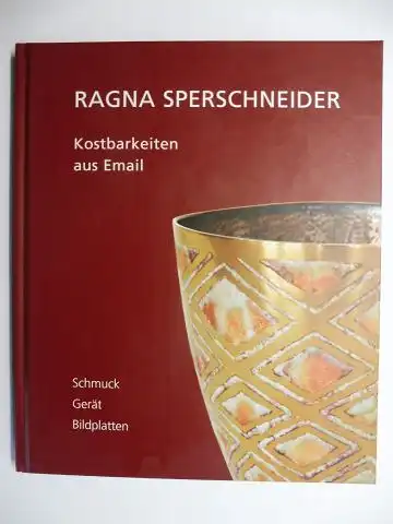 Dolgner (Hrsg.), Angela: RAGNA SPERSCHNEIDER *. Kostbarkeiten aus Email - Schmuck Gerät Bildplatten. 