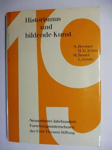 Pevsner Sir, Nikolaus N.,  Evers/Besset/Grote und Ludwig Grote: Historismus und bildende Kunst *. Vorträge und Diskussion im Oktober 1963 in München und Schloß Anif. 