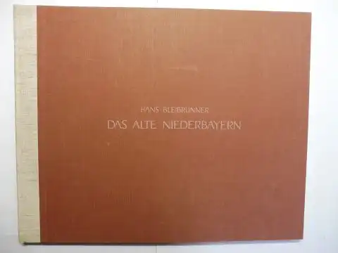 Bleibrunner, Hans: DAS ALTE NIEDERBAYERN. Die zentralen Orte des bayerischen Unterlandes nach den Fresken von Hans Donauer * und den bairischen Landtafeln von Philipp Apian. 