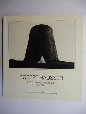 Eisenwerth, J.A. Schmoll gen.  und Robert Häusser *: ROBERT HÄUSSER *   PHOTOGRAPHISCHE BILDER 1941 1984. Ausstellung in der Städtische Kunsthalle Mannheim, Moderne.. 