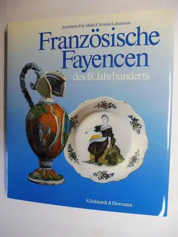 Fay-Halle, Antoinette und Christine Lahaussois: Französische Fayencen des 18. Jahrhunderts. 