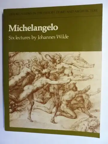 Wilde, Johannes: Michelangelo - Six lectures by Johannes Wilde. 