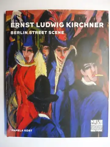Kort, Pamela, Ronald S. Lauder (Foreword) and Renee Price (foreword): ERNST LUDWIG KIRCHNER - BERLIN STREET SCENE (1913-14) *. 