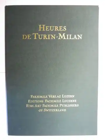 HEURES DE TURIN-MILAN (Turin-Mailänder Stundenbuch) *. Ein Meisterwerk und sein Mythos. 