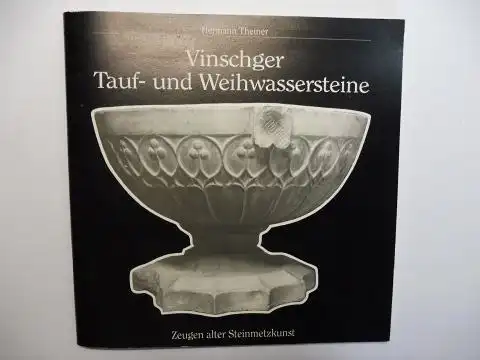 Theiner, Hermann: Vinschger Tauf- und Weihwassersteine - Zeugen alter Steinmetzkunst *. Taufbecken und Weihwasserschalen aus Vinschgauer Marmor und anderem heimischen Material. 