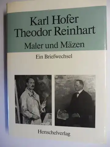 Feist (Hrsg.), Ursula und Günter, Karl Hofer * und Theodor Reinhart: Karl Hofer * Theodor Reinhart. Maler und Mäzen. Ein Briefwechsel in Auswahl. 