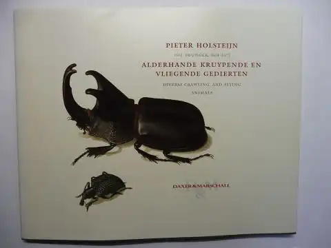 Vignau-Wilberg, Thea and Daxer & Marschall (Kunsthandel): PIETER HOLSTEIJN THE YOUNGER 1814-1673 * - ALDERHANDE KRUYPENDE EN VLIEGENDE GEDIERTEN / DIVERSE CRAWLING AND FLYING ANIMALS. 