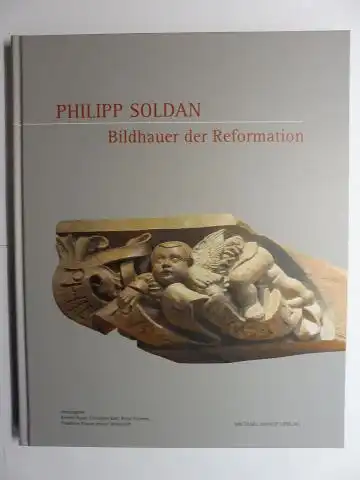 Hauer (Hrsg.), Kirsten,  Christiane Kohl / Birgit Kümmel und  Friedhelm Krause / Heiner Wittekindt: Philipp Soldan - Bildhauer der Reformation *. 