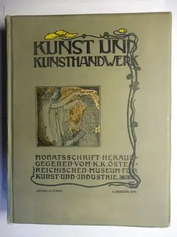 Scala (Redigirt von), A. von, Heinrich Lefler Josef Urban u. a: KUNST UND KUNSTHANDWERK - MONATSSCHRIFT DES K.K. ÖSTERR. MUSEUMS FUER KUNST UND INDUSTRIE - HERAUSGEGEBEN UND REDIGIRT VON A.VON SCALA. 1. JAHRGANG 1898 *. 