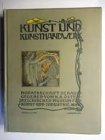 Scala (Redigirt von), A. von, Heinrich Lefler Josef Urban u. a: KUNST UND KUNSTHANDWERK - MONATSSCHRIFT DES K.K. ÖSTERR. MUSEUMS FUER KUNST UND INDUSTRIE - HERAUSGEGEBEN UND REDIGIRT VON A.VON SCALA. 1. JAHRGANG 1898 *.