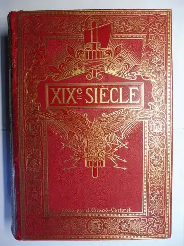 Grand-Carteret, John J: XIXe SIECLE (EN FRANCE). CLASSES - MOEURS - USAGES - COSTUMES - INVENTIONS. OUVRAGE ILLUSTRE D`UN FRONTISPICE CHROMOTYPOGRAPHIQUE, DE 16 PLANCHES COLORIEES AUX PATRONS, DE 36 EN-TETES ET LETTRES ORNEES ET DE 487 GRAVURES (dont 24 t