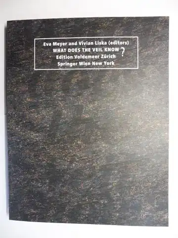 Meyer, Eva and Vivian Liska: WHAT DOES THE VEIL KNOW * Mit Beiträge / With contributions (auch in Chinesisch.). 