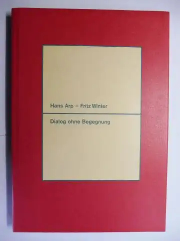 Klingsöhr-Leroy, Cathrin,  Oliver Kase / Hans Arp und Bernhart Schwenk: Hans Arp - Fritz Winter. Dialog ohne Begegnung *. 