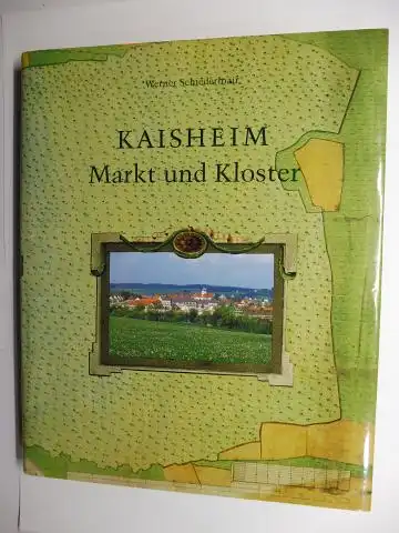 Schiedermair, Werner: KAISHEIM - Markt und Kloster *. Mit zahlr. Beiträgen von. 