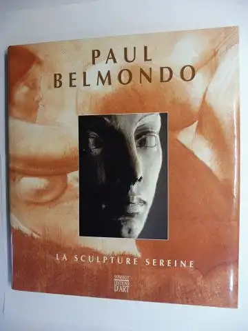 Breon, Emmanuel,  Martine Millet / Michele Lefrancois /Bruno Gaudichon und  Daniele Devynck / Georges Vigne / Martine Millet: PAUL BELMONDO - LA SCULPTURE SEREINE *. 