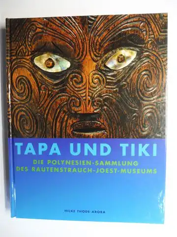 Thode-Arora, Hilke und Klaus Schneider (Hrsg.): TAPA UND TIKI - DIE POLYNESIEN-SAMMLUNG DES RAUTENSTRAUCH-JOEST-MUSEUMS *. 