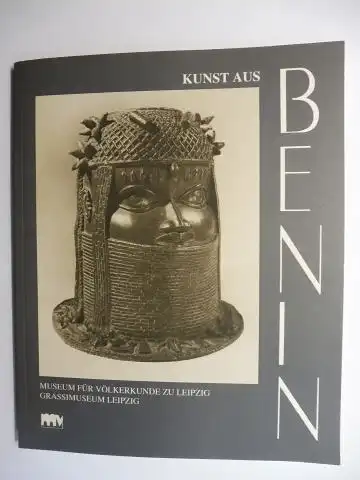 Göbel, Peter, Christine Seige Giselher Blesse u. a: KUNST AUS BENIN - Afrikanische Meisterwerke aus der Sammlung Hans Meyer *. MUSEUM FÜR VÖLKERKUNDE ZU LEIPZIG GRASSIMUSEUM LEIPZIG. 