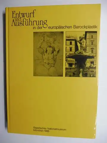 Volk (Hrsg.), Peter und Annemarie Seling (Redaktion): Entwurf und Ausführung in der europäischen Barockplastik   Beiträge zum internationalen Kolloquium des Bayerischen Nationalmuseums und des.. 