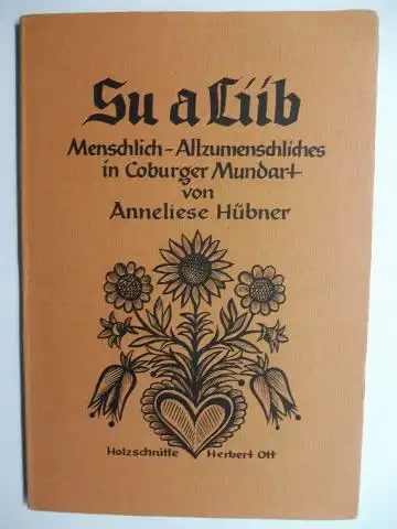 Hübner *, Anneliese und Herbert Ott *: Su a Lüb. Menschlich-Allzumenschliches in Coburger Mundart. Mit Autographen *. Holzschnitte Herbert Ott. 