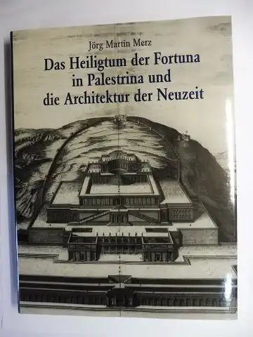 Merz, Jörg Martin: Das Heiligtum der Fortuna in Palestrina * und die Architektur der Neuzeit. 