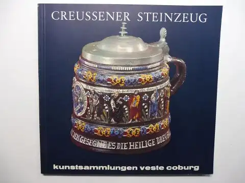 Maedebach, Heino und Dr. Eckkart Klinge: CREUSSENER (Creußener) STEINZEUG aus dem Besitz der Kunstsammlungen der Veste Coburg *. 