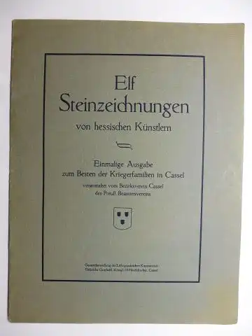 Bezirksverein Cassel (Kassel): Elf Steinzeichnungen von Hessischen Künstlern *. Einmalige Ausgabe zum Besten der Kriegerfamilien in Cassel veranstaltet vom Bezirksverein Cassel des Preuß. Beamtenvereins. 