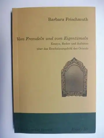 Frischmuth *, Barbara: Vom Fremdeln und vom Eigentümeln. Essays, Reden und Aufsätze über das Erscheinungsbild des Orients. 