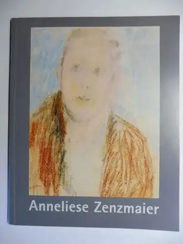 Berger-Klinger, Martina und Josef Zenzmaier: Anneliese Zenzmaier 1927-1991 *. Katalog der Ausstellung Museum Kuchl 13. Mai bis 27. August 2006. 