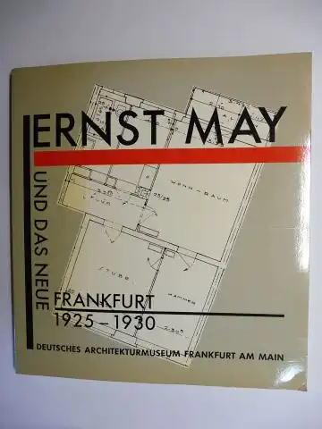 Höpfner, Rosemarie, Volker Fischer Heinrich Klotz u. a: ERNST MAY UND DAS NEUE FRANKFURT 1925 - 1930 *. Ausstellung im Deutsches Architekturmuseum Frankfurt am Main 13. Dezember 1986 bis 15. Februar 1987. Mit Beiträge. 