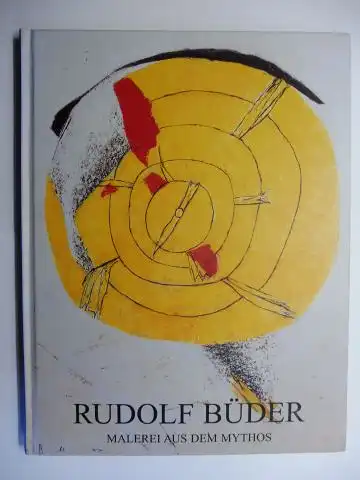 Schnapka (Text / Fotos), Roger: RUDOLF BÜDER *. REALITÄT UND BEWUSSTSEIN - MALEREI AUS DEM MYTHOS. 