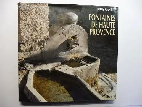 Plantier, Louis: LES FONTAINES DE HAUTE PROVENCE *. 