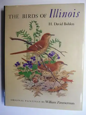Bohlen, H. David and William Zimmermann (Illustr.): THE BIRDS OF Illinois. Original Paintings by William Zimmermann. 