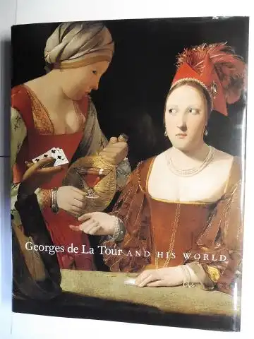 Conisbee, Philip: Georges de La Tour AND HIS WORLD *. Ausstellung / Exhibition in the National Gallery of Art, Washington a.o (1996/1997). With essays and technical essays. 