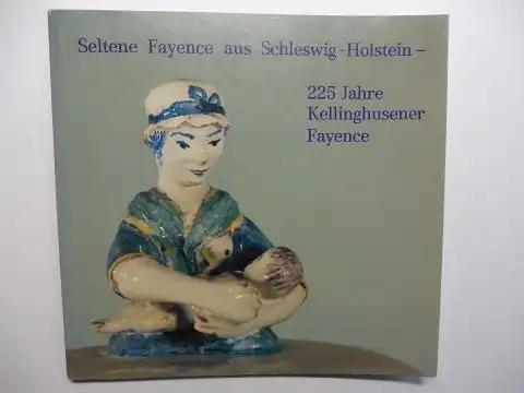 Roggmann, Bettina und Paul Zubek: Seltene Fayence aus Schleswig-Holstein - 225 Jahre Kellinghusener Fayence *. 