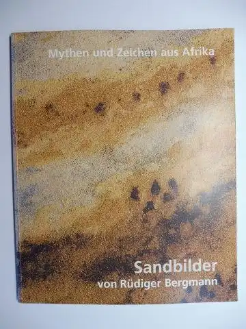 Ostermann (Beitrag), Beate, Heinz Jockers (Beitrag) und Rüdiger Bergmann *: Mythen und Zeichen aus Afrika. Sandbilder von Rüdiger Bergmann. + AUTOGRAPH *. Völkerkundemuseum Wuppertal (Hrsg.) - Ausstellung November 1999 - Januar 2000. 