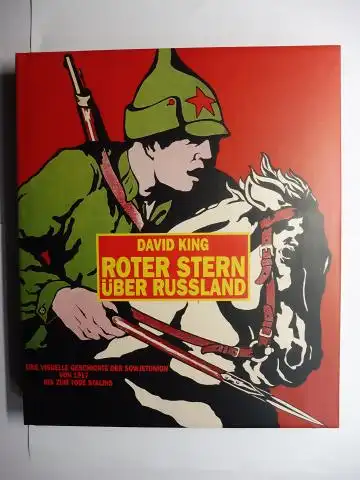 King, David: ROTER STERN ÜBER RUSSLAND. EINE VISUELLE GESCHICHTE DER SOWJETUNION VON 1917 BIS ZUM TODE STALINS. 