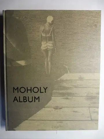 Fiedler (Hrsg.), Jeannine und Hattula Moholy-Nagy: MOHOLY ALBUM *. Perspektivwechsel auf den Fotostrecken der Moderne. László Moholy-Nagys schwarzweißfotografische Arbeiten 1924-1937. 