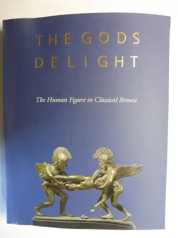 Kozloff, Arielle P.,  David Gordon Mitten / Suzannah Fabing / John J. Herrmann, JR. and  Marion True / Cornelius C. Vermeule III: THE GODS DELIGHT - The Human figure in Classical Bronze *. 