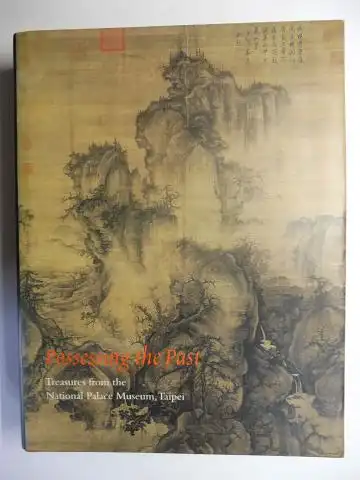 Fong, Wen C. and James C.Y. Watt: Possessing the Past - Treasures from the National Palace Museum, Taipei *. With contributions by Chang Lin-sheng, James Cahill, Wai-Kam Ho, Maxwell K. Hearn and Richard M. Barnhart. 