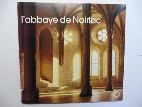 Mesle, Emile und Jean-Marie Jenn: L`abbaye de Noirlac *. Petites Notes sur les Grands Edifices. 