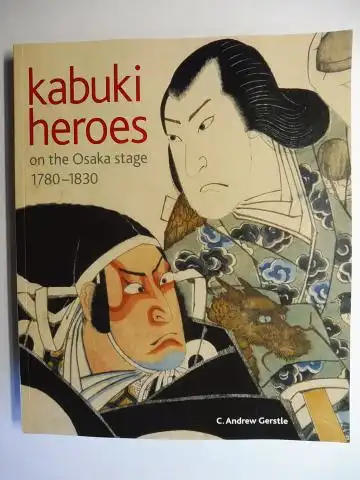 Gerstle, C. Andrew, Timothy Clark and Akiko Yano: Kabuki heroes on the Osaka stage 1780-1830 *. 