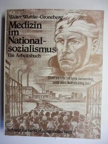 Wuttke-Groneberg *, Walter: Medizin im Nationalsozialismus (National-sozialismus). Ein Arbeitsbuch. 
