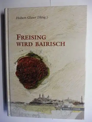 Glaser (Hrsg.), Hubert: FREISING WIRD BAIRISCH *. Mit Beiträge. 